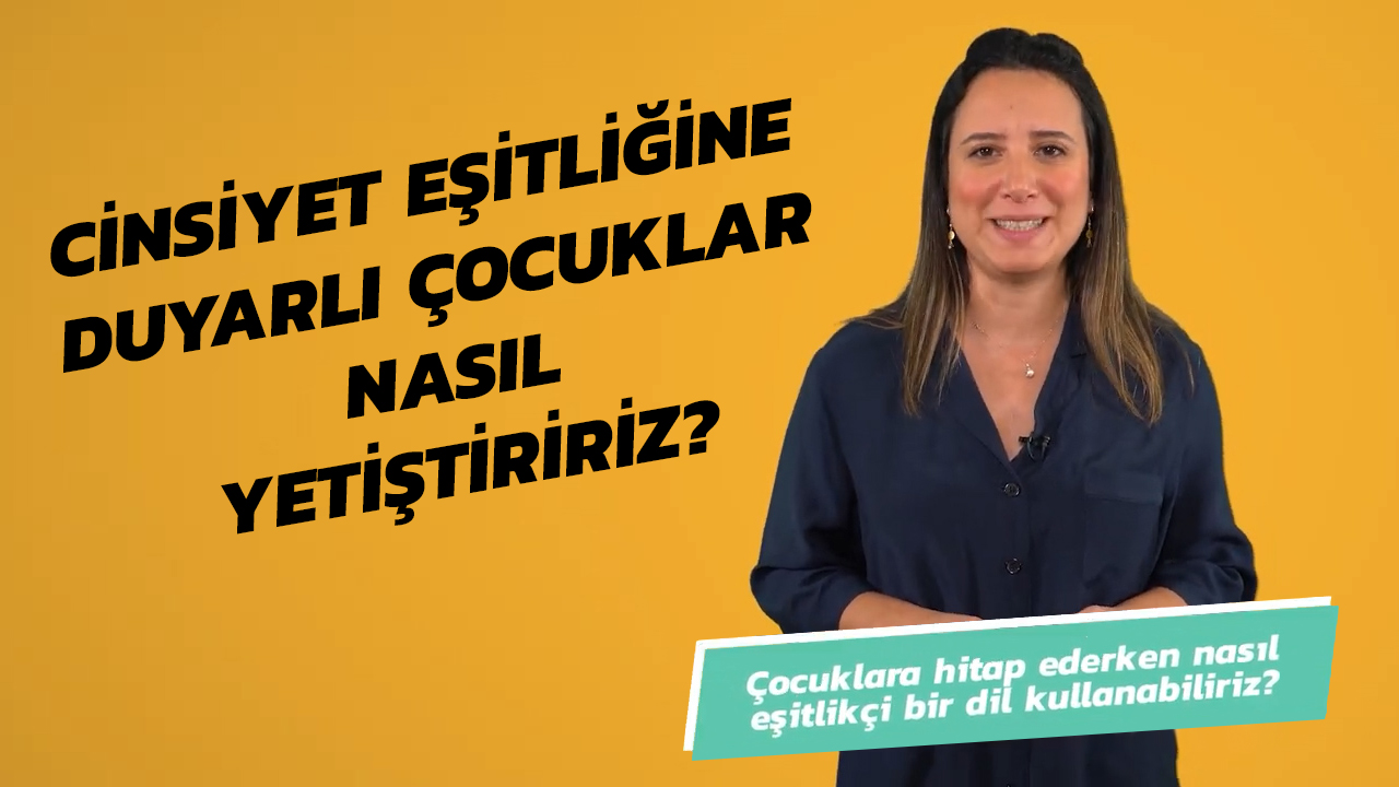 Cinsiyet Eşitliğine Duyarlı Çocuklar Nasıl Yetiştiririz? | Uzmanlarla #İlk6Yıl