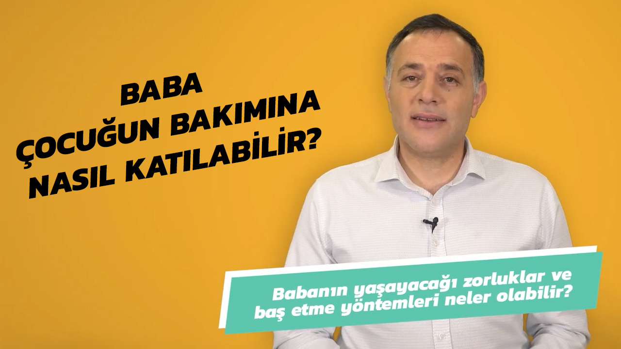 Baba Çocuğun Bakımına Nasıl Katılabilir? | Uzmanlarla #İlk6Yıl